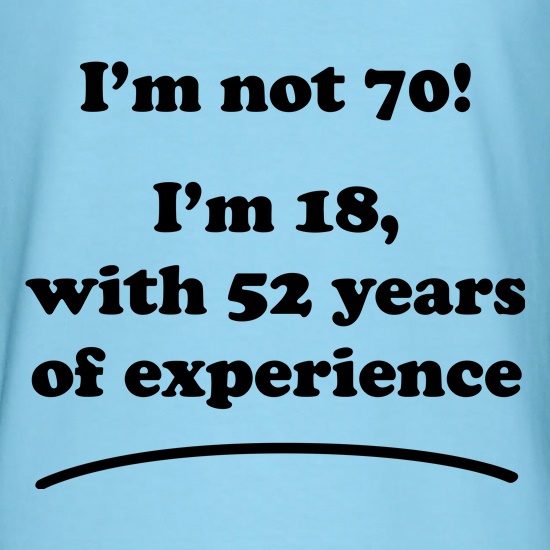 I'm Not Seventy t shirt
